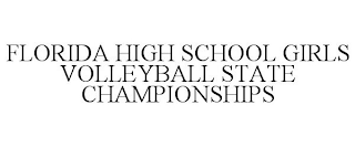 FLORIDA HIGH SCHOOL GIRLS VOLLEYBALL STATE CHAMPIONSHIPS