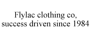 FLYLAC CLOTHING CO, SUCCESS DRIVEN SINCE 1984