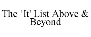 THE 'IT' LIST ABOVE & BEYOND