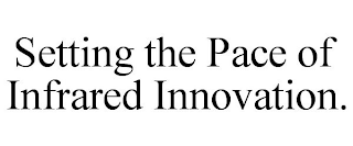 SETTING THE PACE OF INFRARED INNOVATION.