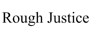 ROUGH JUSTICE