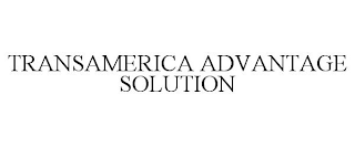 TRANSAMERICA ADVANTAGE SOLUTION