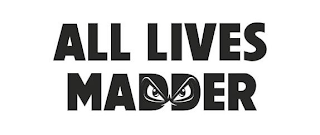 ALL LIVES MADDER