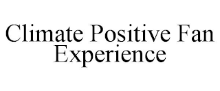 CLIMATE POSITIVE FAN EXPERIENCE