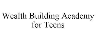 WEALTH BUILDING ACADEMY FOR TEENS