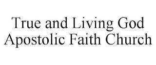 TRUE AND LIVING GOD APOSTOLIC FAITH CHURCH