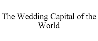 THE WEDDING CAPITAL OF THE WORLD