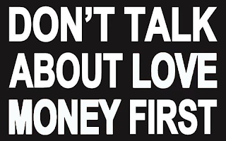 DON'T TALK ABOUT LOVE MONEY FIRST