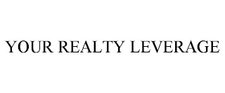 YOUR REALTY LEVERAGE