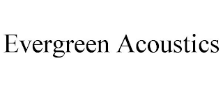 EVERGREEN ACOUSTICS