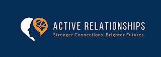 ACTIVE RELATIONSHIPS STRONGER CONNECTIONS. BRIGHTER FUTURES.