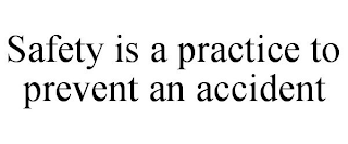 SAFETY IS A PRACTICE TO PREVENT AN ACCIDENT