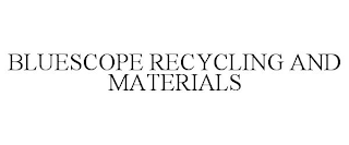 BLUESCOPE RECYCLING AND MATERIALS