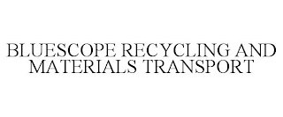 BLUESCOPE RECYCLING AND MATERIALS TRANSPORT