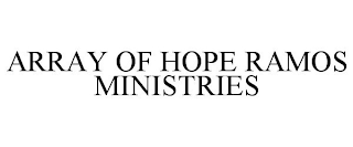 ARRAY OF HOPE RAMOS MINISTRIES