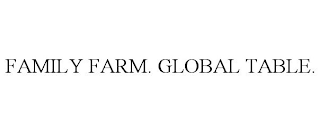 FAMILY FARM. GLOBAL TABLE.