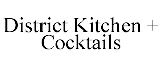 DISTRICT KITCHEN + COCKTAILS