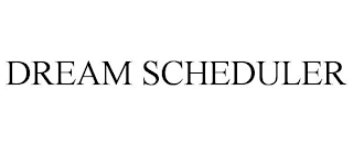 DREAM SCHEDULER