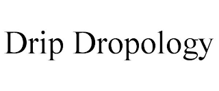 DRIP DROPOLOGY