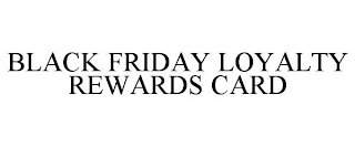 BLACK FRIDAY LOYALTY REWARDS CARD