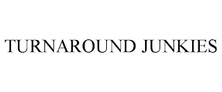 TURNAROUND JUNKIES