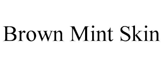 BROWN MINT SKIN