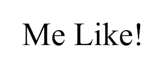 ME LIKE!