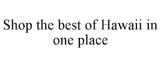 SHOP THE BEST OF HAWAII IN ONE PLACE