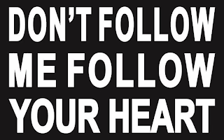 DON'T FOLLOW ME FOLLOW YOUR HEART