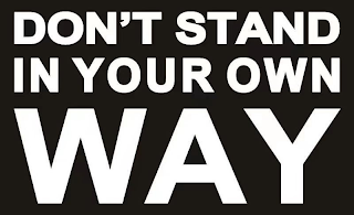 DON'T STAND IN YOUR OWN WAY