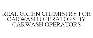 REAL GREEN CHEMISTRY FOR CARWASH OPERATORS BY CARWASH OPERATORS