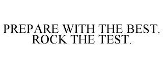 PREPARE WITH THE BEST. ROCK THE TEST.