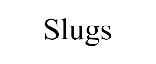 SLUGS