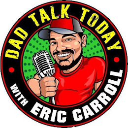 ·DAD TALK TODAY· WITH ERIC CARROLL