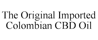 THE ORIGINAL IMPORTED COLOMBIAN CBD OIL