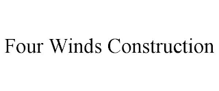 FOUR WINDS CONSTRUCTION