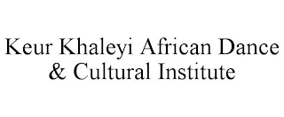 KEUR KHALEYI AFRICAN DANCE & CULTURAL INSTITUTE