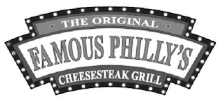 THE ORIGINAL FAMOUS PHILLY'S CHEESESTEAK GRILL