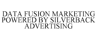 DATA FUSION MARKETING POWERED BY SILVERBACK ADVERTISING
