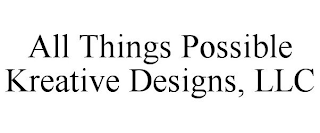 ALL THINGS POSSIBLE KREATIVE DESIGNS, LLC
