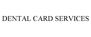 DENTAL CARD SERVICES