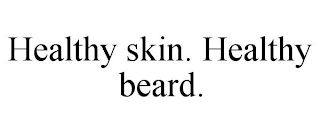 HEALTHY SKIN. HEALTHY BEARD.