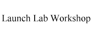 LAUNCH LAB WORKSHOP