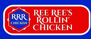 RRR CHICKEN REE REE'S ROLLIN' CHICKEN