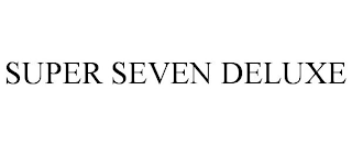 SUPER SEVEN DELUXE