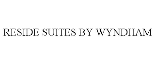 RESIDE SUITES BY WYNDHAM