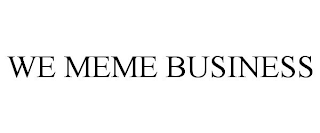 WE MEME BUSINESS