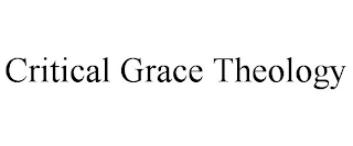 CRITICAL GRACE THEOLOGY