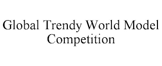 GLOBAL TRENDY WORLD MODEL COMPETITION