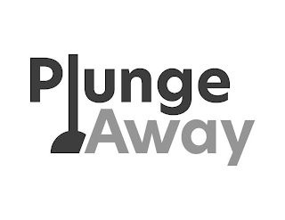 PLUNGE AWAY